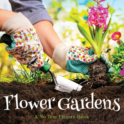 Flower Gardens, A No Text Picture Book