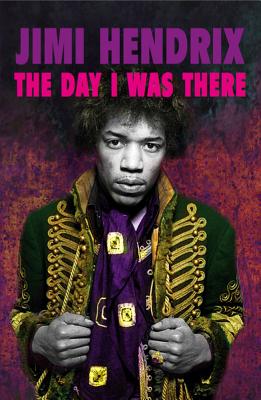 Jimi Hendrix - The Day I Was There