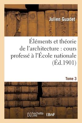 Éléments et théorie de l''architecture. Tome 3