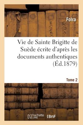 Vie de Sainte Brigitte de Suède écrite d''après les documents authentiques T02