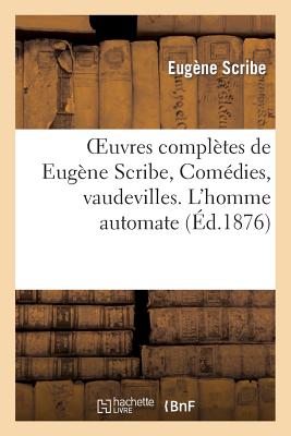 Oeuvres complètes de Eugène Scribe, Comédies, vaudevilles. L''homme automate