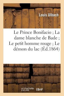 Le Prince Bonifacio La Dame Blanche de Bade Le Petit Homme Rouge Le Demon Du Lac (2e Edition)