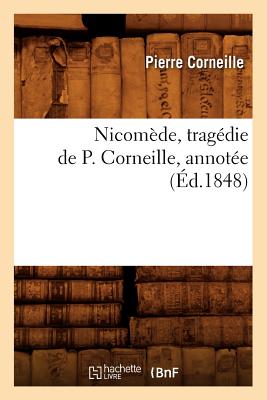 Nicomede, Tragedie de P. Corneille, Annotee (Ed.1848)