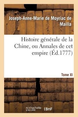 Histoire Generale de la Chine, Ou Annales de CET Empire. T. XI