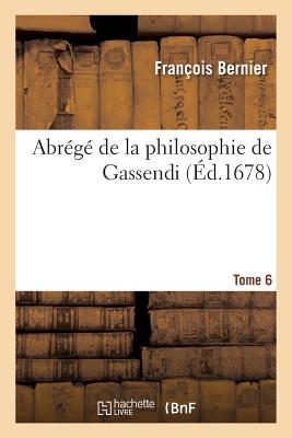 Abrege de la Philosophie de Gassendi. Tome 6