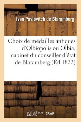 Choix de médailles antiques d''Olbiopolis ou Olbia, cabinet du conseiller d''état de Blaramberg