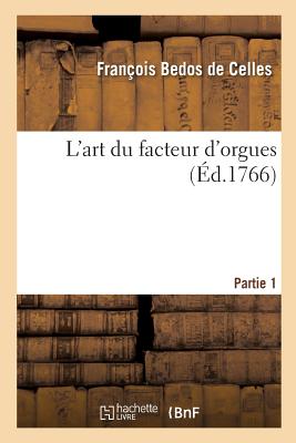 L'Art Du Facteur d'Orgues. Partie 1