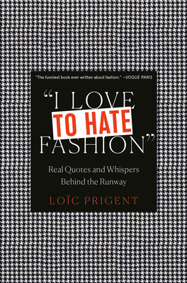 I Love to Hate Fashion: Real Quotes and Whispers Behind the Runway