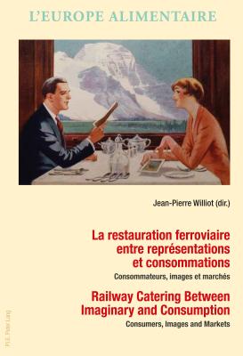 La restauration ferroviaire entre representations et consommations / Railway Catering Between Imaginary and Consumption