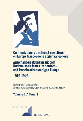 Confrontations au national-socialisme en Europe francophone et germanophone (1919-1949) / Auseinandersetzungen mit dem Nationalsozialismus im deutsch- und franzoesischsprachigen Europa (1919-1949)