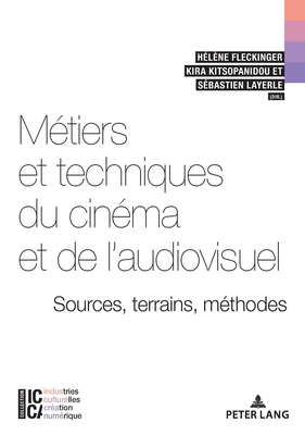 Metiers Et Techniques Du Cinema Et de l'Audiovisuel: Sources, Terrains, Methodes