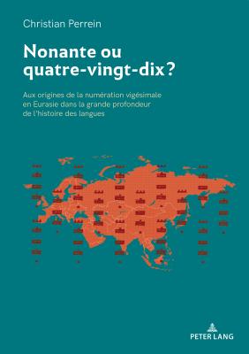 Nonante ou quatre-vingt-dix ?; Aux origines de la numeration vigesimale en Eurasie dans la grande profondeur de l'histoire des langues