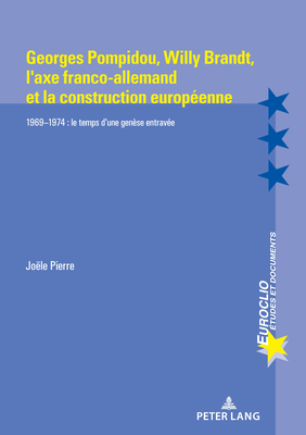 Georges Pompidou, Willy Brandt, l'Axe Franco-Allemand Et La Construction Europeenne