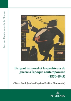 L'argent immoral et les profiteurs de guerre a l'epoque contemporaine (1870-1945)