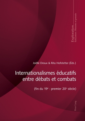 Internationalismes Educatifs Entre Debats Et Combats (Fin Du 19e - Premier 20e Siecle)