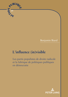 L'influence (in)visible; Les partis populistes de droite radicale et la fabrique de politiques publiques en democratie