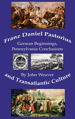 Franz Daniel Pastorius and Transatlantic Culture