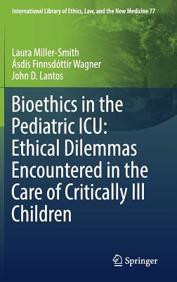 Bioethics in the Pediatric ICU: Ethical Dilemmas Encountered in the Care of Critically Ill Children