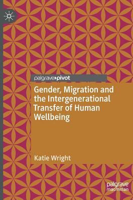 Gender, Migration and the Intergenerational Transfer of Human Wellbeing