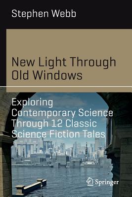 New Light Through Old Windows: Exploring Contemporary Science Through 12 Classic Science Fiction Tales