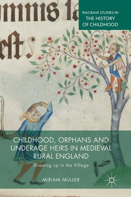 Childhood, Orphans and Underage Heirs in Medieval Rural England