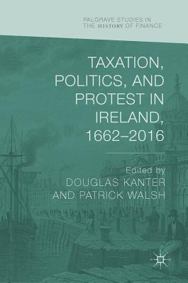 Taxation, Politics, and Protest in Ireland, 1662-2016