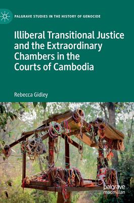 Illiberal Transitional Justice and the Extraordinary Chambers in the Courts of Cambodia