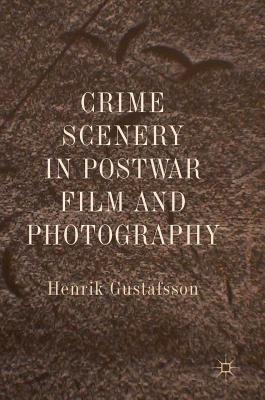 Crime Scenery in Postwar Film and Photography