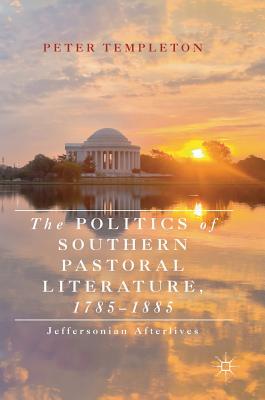 The Politics of Southern Pastoral Literature, 1785-1885