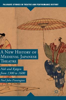 A New History of Medieval Japanese Theatre