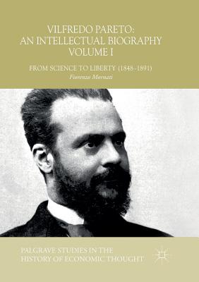 Vilfredo Pareto: An Intellectual Biography Volume I
