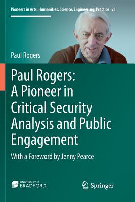 Paul Rogers: A Pioneer in Critical Security Analysis and Public Engagement