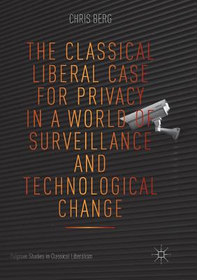 The Classical Liberal Case for Privacy in a World of Surveillance and Technological Change