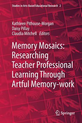 Memory Mosaics: Researching Teacher Professional Learning Through Artful Memory-work