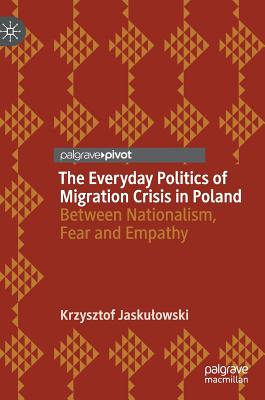 The Everyday Politics of Migration Crisis in Poland