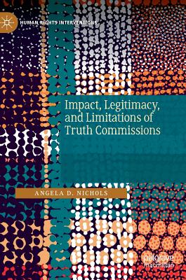 Impact, Legitimacy, and Limitations of Truth Commissions