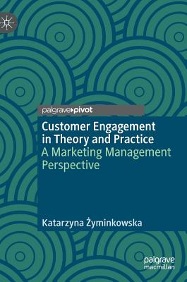 Customer Engagement in Theory and Practice