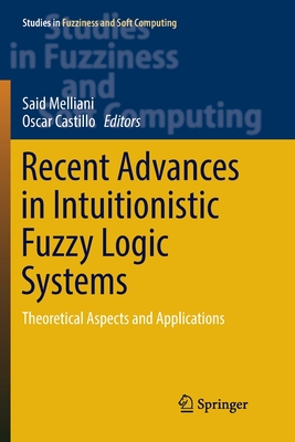 Recent Advances in Intuitionistic Fuzzy Logic Systems