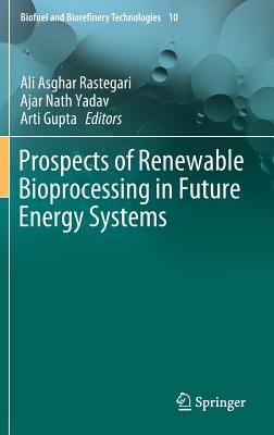 Prospects of Renewable Bioprocessing in Future Energy Systems