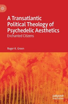 A Transatlantic Political Theology of Psychedelic Aesthetics