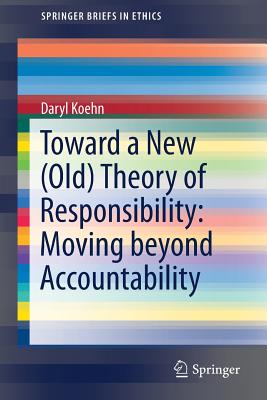 Toward a New (Old) Theory of Responsibility:  Moving beyond Accountability