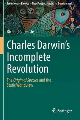 Charles Darwin's Incomplete Revolution