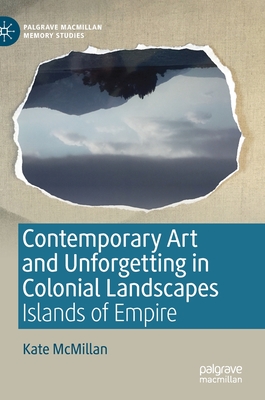 Contemporary Art and Unforgetting in Colonial Landscapes