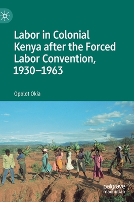 Labor in Colonial Kenya after the Forced Labor Convention, 1930-1963