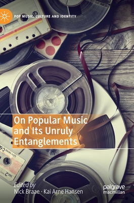 On Popular Music and Its Unruly Entanglements