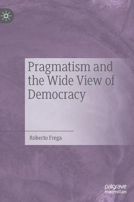 Pragmatism and the Wide View of Democracy