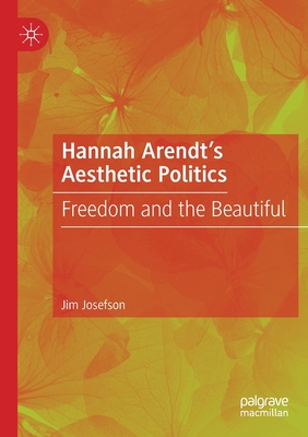 Hannah Arendt's Aesthetic Politics