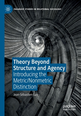 Theory Beyond Structure and Agency