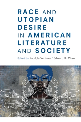 Race and Utopian Desire in American Literature and Society