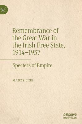 Remembrance of the Great War in the Irish Free State, 1914-1937